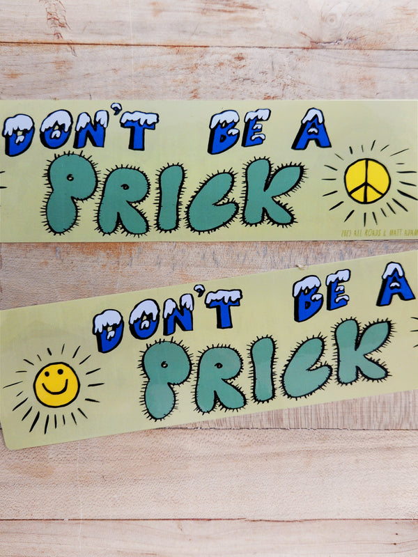 Don't Be a Prick Bumper Sticker